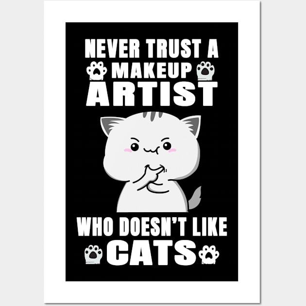 Makeup Artist Never Trust Someone Who Doesn't Like Cats Wall Art by jeric020290